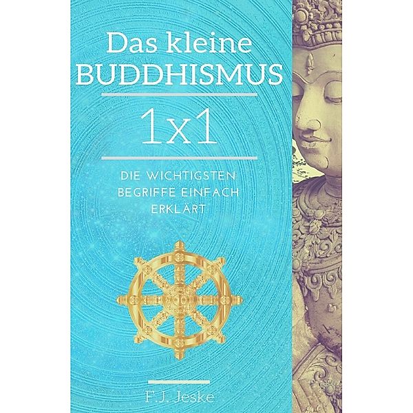 Das kleine Buddhismus 1x1, F. J. Jeske