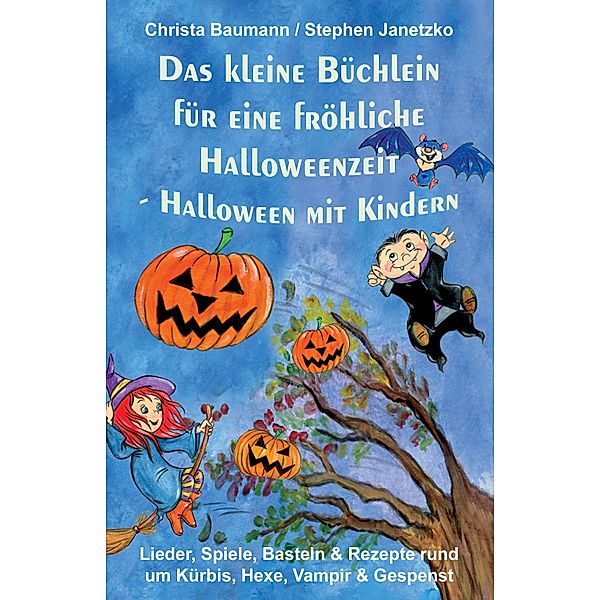 Das kleine Büchlein für eine fröhliche Halloweenzeit - Halloween mit Kindern, Christa Baumann, Stephen Janetzko