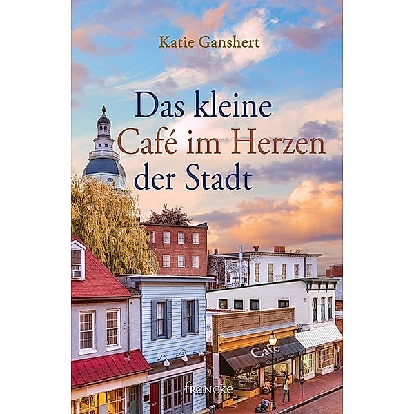 Das kleine Café im Herzen der Stadt, Katie Ganshert