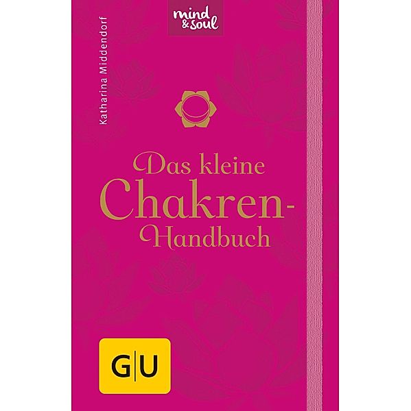 Das kleine Chakren-Handbuch / GU Mind & Soul Handtaschenbuch, Katharina Middendorf