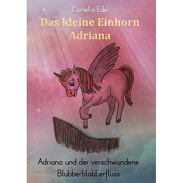 Das kleine Einhorn Adriana, Cornelia Eder