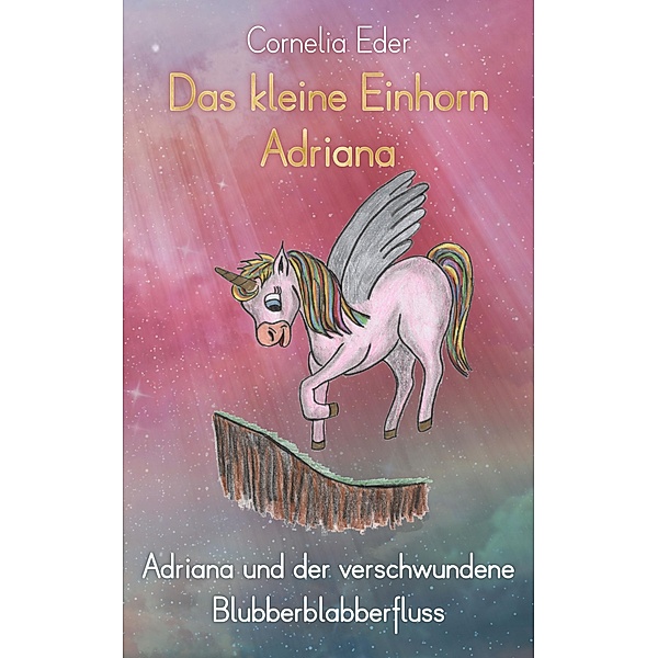 Das kleine Einhorn Adriana / Das kleine Einhorn Adriana Bd.2, Cornelia Eder