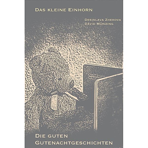 Das kleine Einhorn / Die guten Gutenachtgeschichten Bd.1, Desislava Zhekova, David Münzing