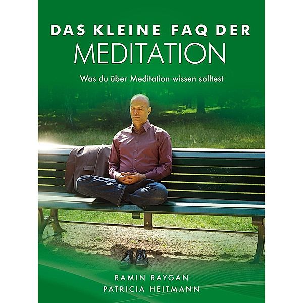 Das kleine FAQ der Meditation, Ramin Raygan, Patricia Heitmann