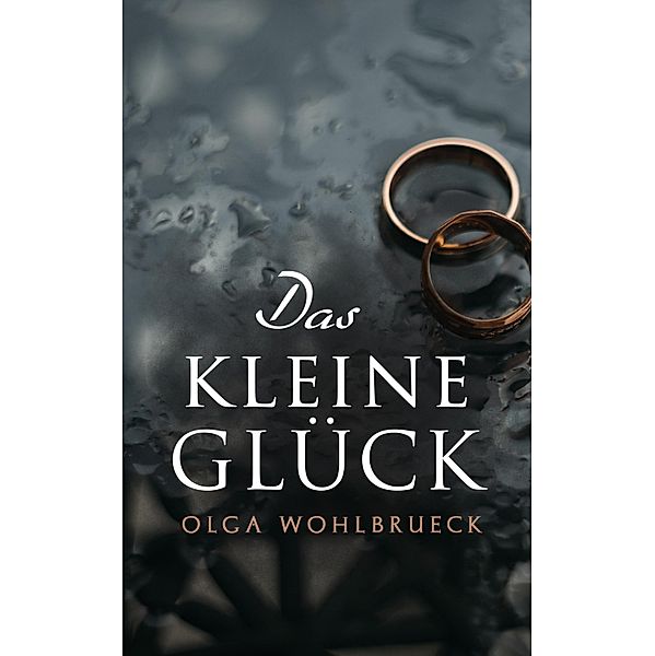 Das kleine Glück, Olga Wohlbrueck