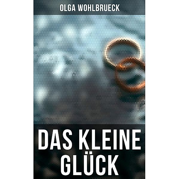 Das kleine Glück, Olga Wohlbrueck