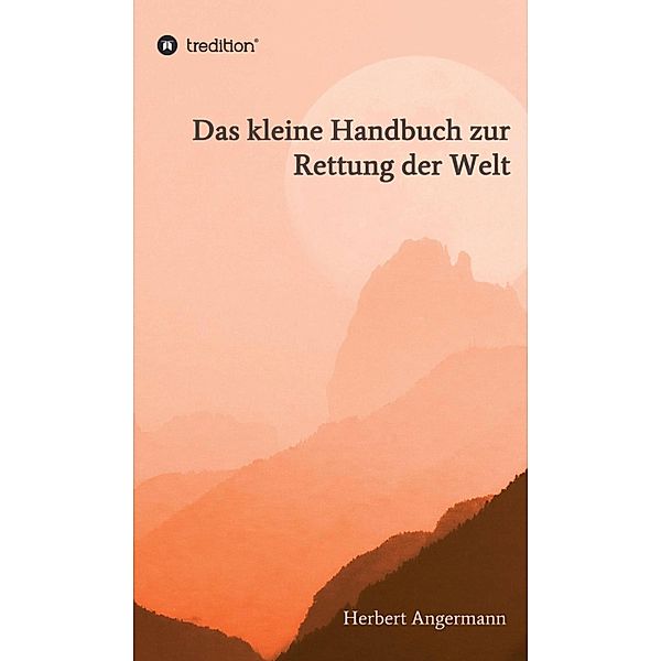 Das kleine Handbuch zur Rettung der Welt, Herbert Angermann