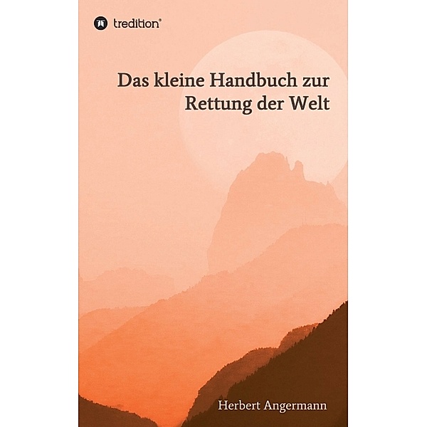 Das kleine Handbuch zur Rettung der Welt, Herbert Angermann