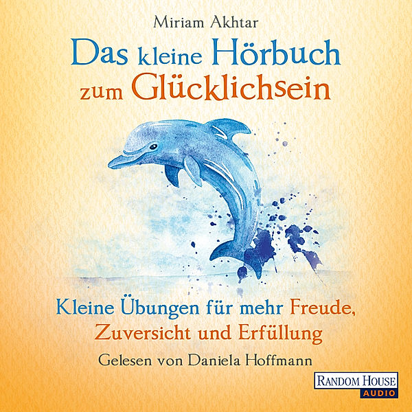 Das kleine Hör-Buch zum Glücklichsein, Miriam Akhtar