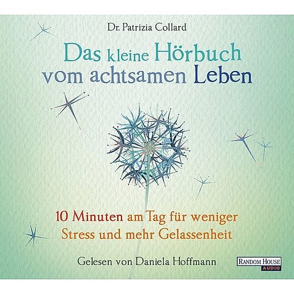 Das kleine Hörbuch - 1 - Das kleine Hörbuch vom achtsamen Leben, Patrizia Collard