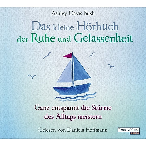 Das kleine Hörbuch - 2 - Das kleine Hörbuch der Ruhe und Gelassenheit, Ashley Davis Bush