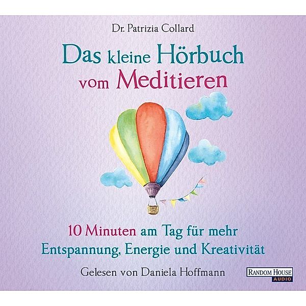 Das kleine Hörbuch - 3 - Das kleine Hörbuch vom Meditieren, Patrizia Collard