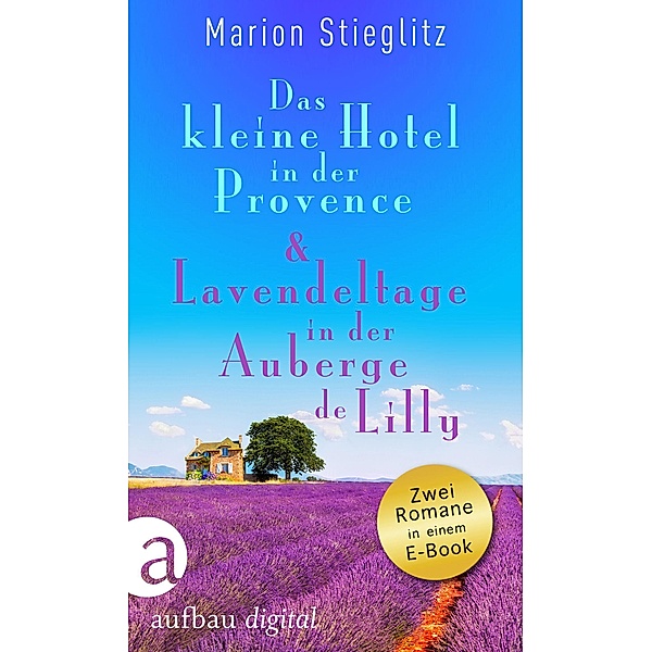Das kleine Hotel in der Provence & Lavendeltage in der Auberge de Lilly, Marion Stieglitz