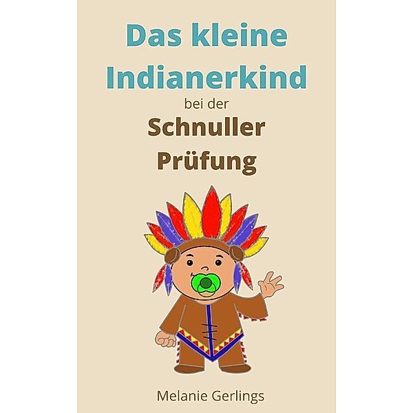 Das kleine Indianerkind bei der Schnuller Prüfung, Melanie Gerlings