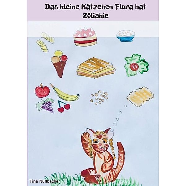 Das kleine Kätzchen Flora hat Zöliakie, Tina Nußbacher