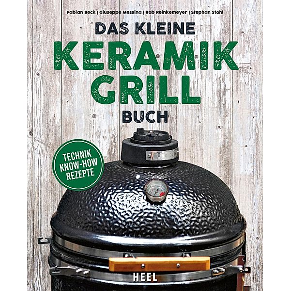 Das kleine Keramikgrill-Buch, Fabian Beck, Giuseppe Messina, Rob Reinkemeyer, Stephan Stohl