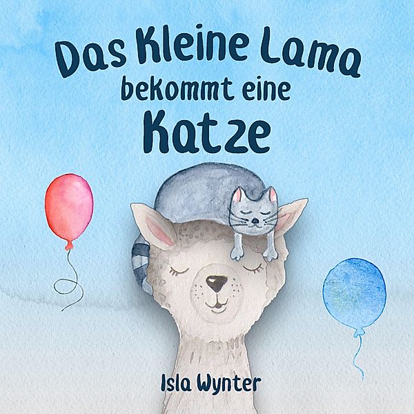 Das Kleine Lama Bekommt eine Katze (Die Abenteuer des kleinen Lamas, #2) / Die Abenteuer des kleinen Lamas, Isla Wynter