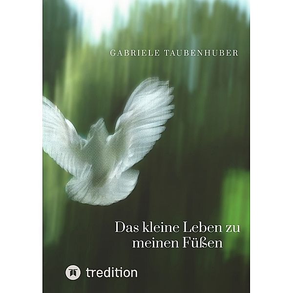 Das kleine Leben zu meinen Füßen, Gabriele Taubenhuber