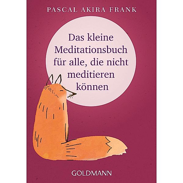 Das kleine Meditationsbuch für alle, die nicht meditieren können, Pascal Akira Frank