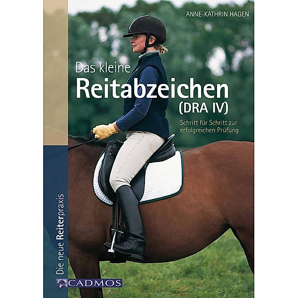 Das kleine Reitabzeichen (DRA IV) / Ausbildung von Pferd und Reiter, Anne-Katrin Hagen