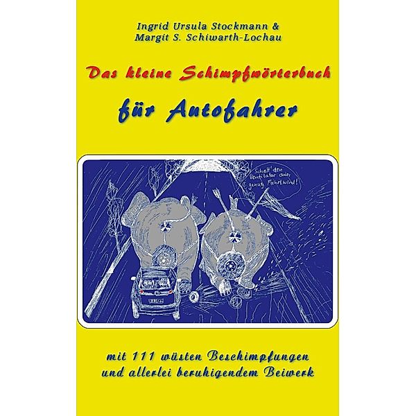 Das kleine Schimpfwörterbuch für Autofahrer, Ingrid Ursula Stockmann, Margit S. Schiwarth-Lochau