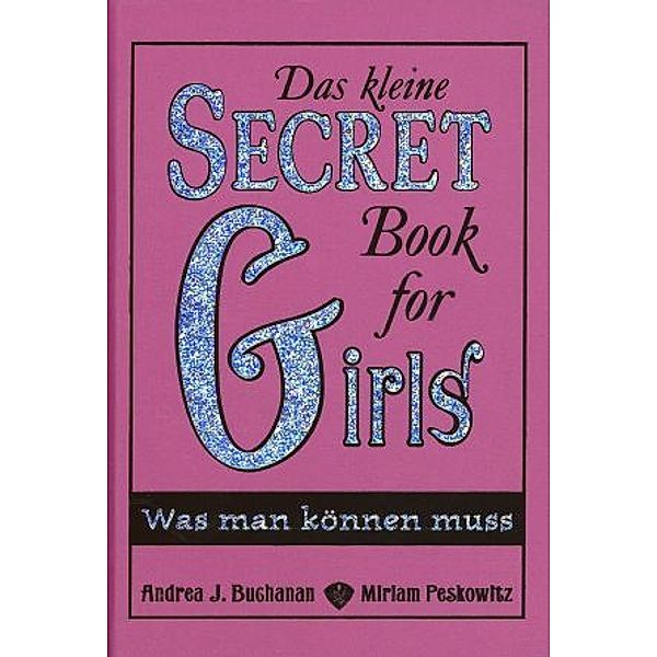 Das kleine Secret Book for Girls - Was man können muss, Andrea J. Buchanan, Miriam Peskowitz