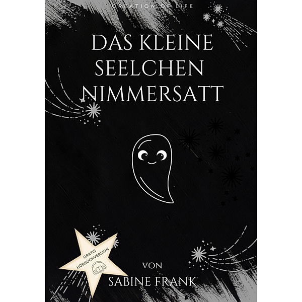 Das kleine Seelchen Nimmersatt - Reise mit ihr durch viele Leben, Sabine Frank