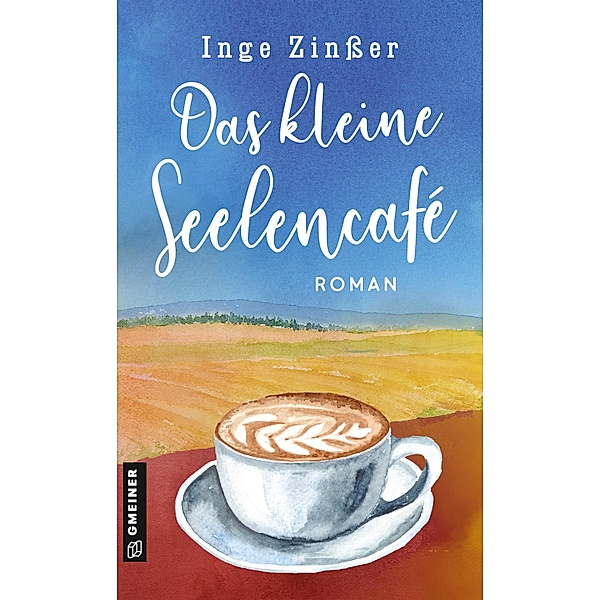 Das kleine Seelencafé / Romane im GMEINER-Verlag, Inge Zinßer