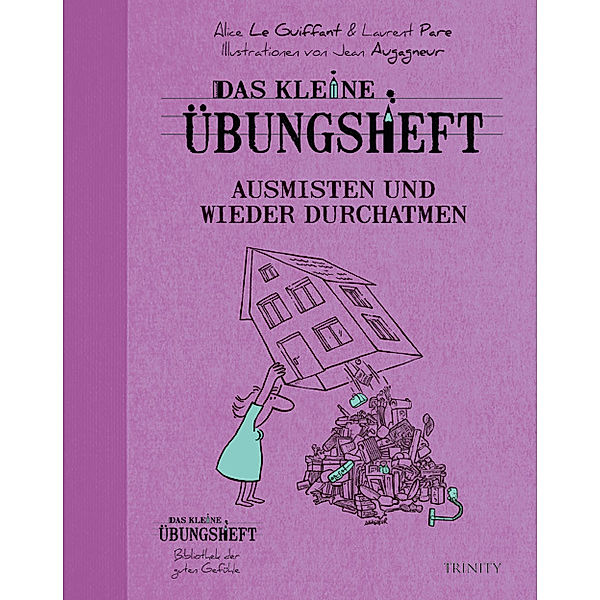 Das kleine Übungsheft - Ausmisten und wieder durchatmen, Alice Le Guiffant, Laurent Pare