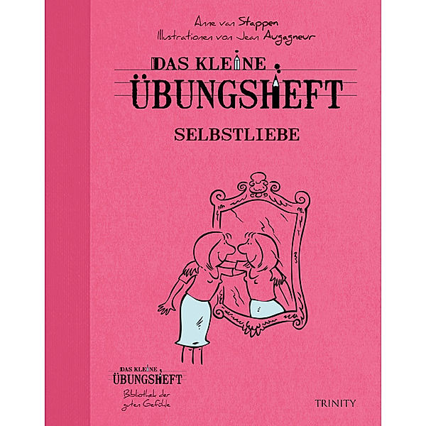 Das kleine Übungsheft, Bibliothek der guten Gefühle / Das kleine Übungsheft - Selbstliebe, Anne van Stappen