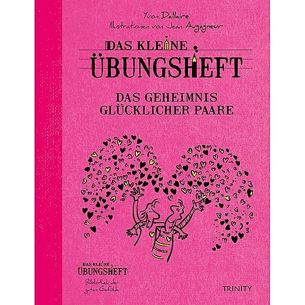 Das kleine Übungsheft, Bibliothek der guten Gefühle / Das kl.Übungsheft - Das Geheimnis glücklicher Paare, Yvon Dallaire