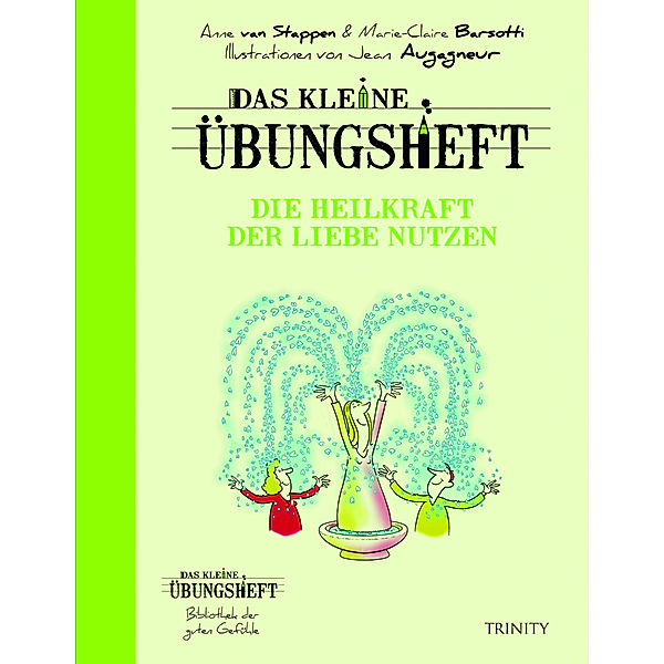 Das kleine Übungsheft - Die Heilkraft der Liebe nutzen, Anne van Stappen, Marie-Claire Basotti