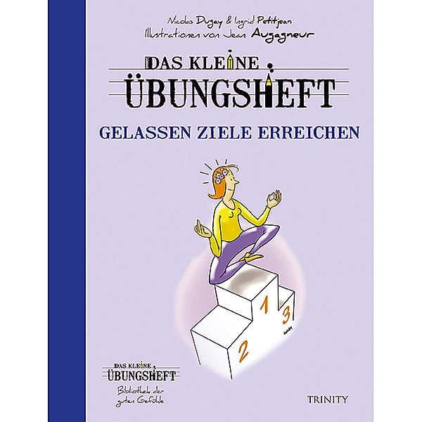 Das kleine Übungsheft - Gelassen Ziele erreichen, Nicolas Dugay, Ingrid Petitjean