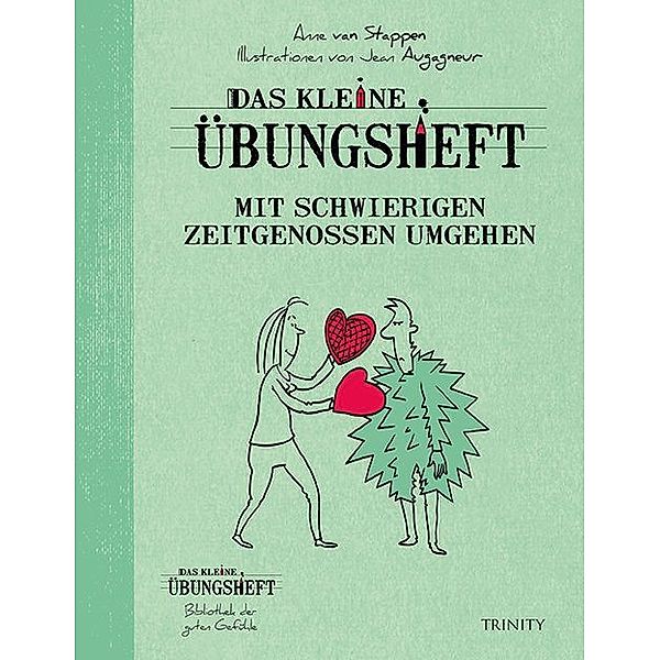 Das kleine Übungsheft - Mit schwierigen Zeitgenossen umgehen, Anne van Stappen