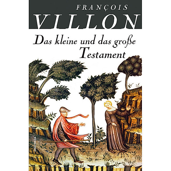 Das kleine und das große Testament, Francois Villon
