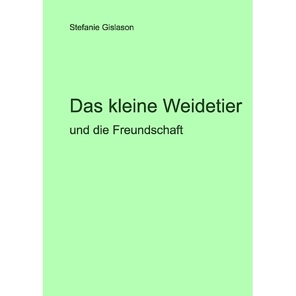 Das kleine Weidetier und die Freundschaft, Stefanie Gislason