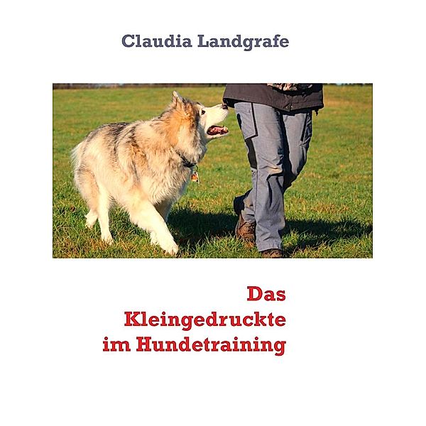 Das Kleingedruckte im Hundetraining / Signal-Hund - Training für Mensch & Hund Bd.2, Claudia Landgrafe