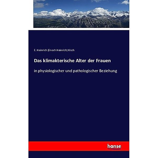 Das klimakterische Alter der Frauen, E. Heinrich Kisch