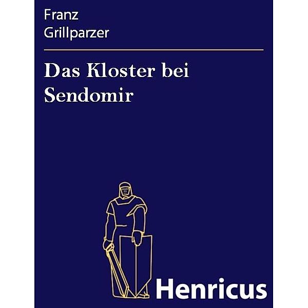 Das Kloster bei Sendomir, Franz Grillparzer