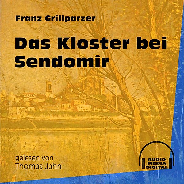 Das Kloster bei Sendomir, Franz Grillparzer