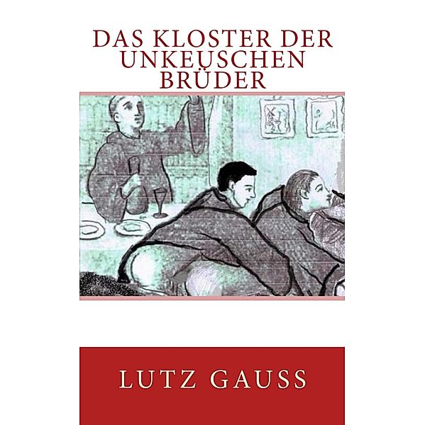 Das KLoster der unkeuschen Brüder, Lutz Gauss