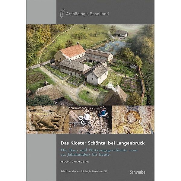 Das Kloster Schöntal bei Langenbruck / Schriften der Archäologie Baselland Bd.54, Felicia Schmaedecke