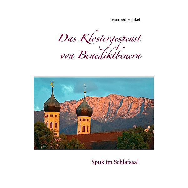 Das Klostergespenst von Benediktbeuern, Manfred Hankel
