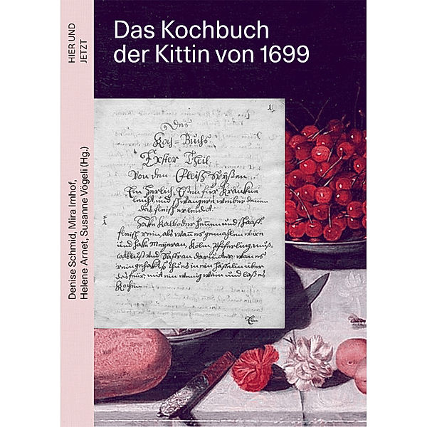 Das Kochbuch der Kittin von 1699, Denise Schmid, Mira Imhof, Helene Arnet, Susanne Vögeli
