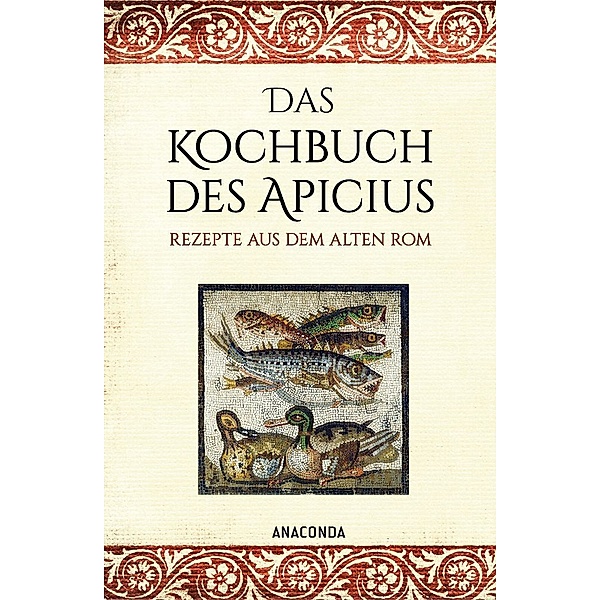 Das Kochbuch des Apicius. Rezepte aus dem alten Rom, Apicius
