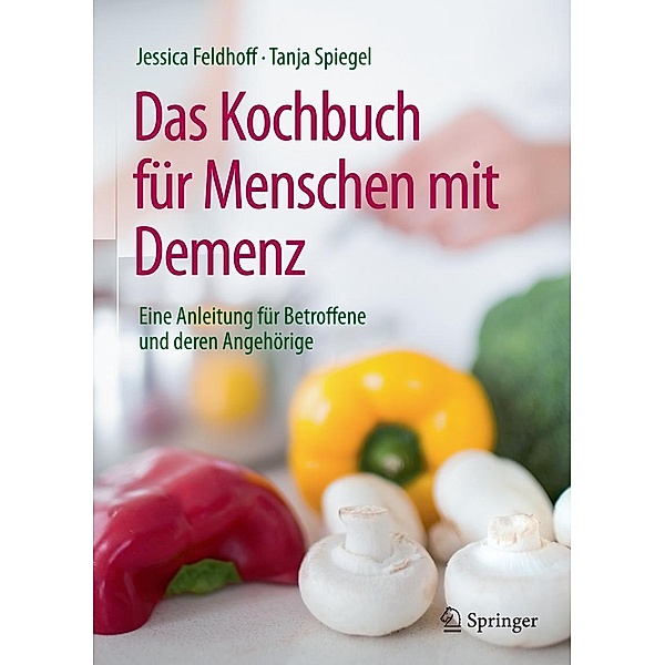 Das Kochbuch für Menschen mit Demenz, Jessica Feldhoff, Tanja Spiegel