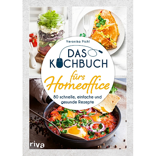 Das Kochbuch fürs Homeoffice, Veronika Pichl