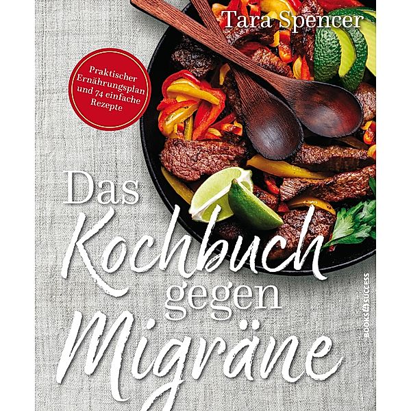 Das Kochbuch gegen Migräne, Tara Spencer