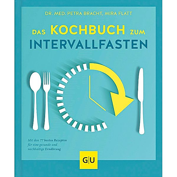 Das Kochbuch zum Intervallfasten, Petra Bracht, Mira Flatt