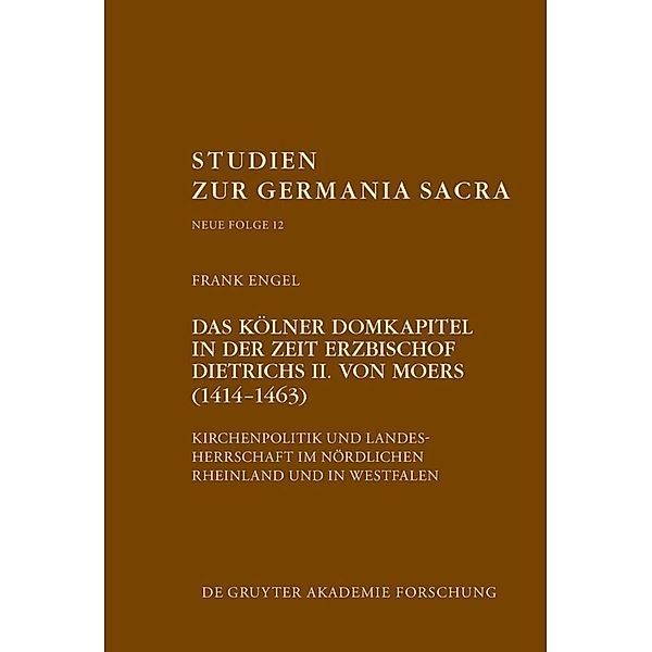 Das Kölner Domkapitel in der Zeit Erzbischof Dietrichs II. von Moers (1414-1463), Frank Engel